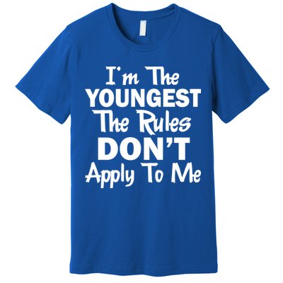 I'm the Youngest the Rules Don't Apply To Me Funny Premium T-Shirt