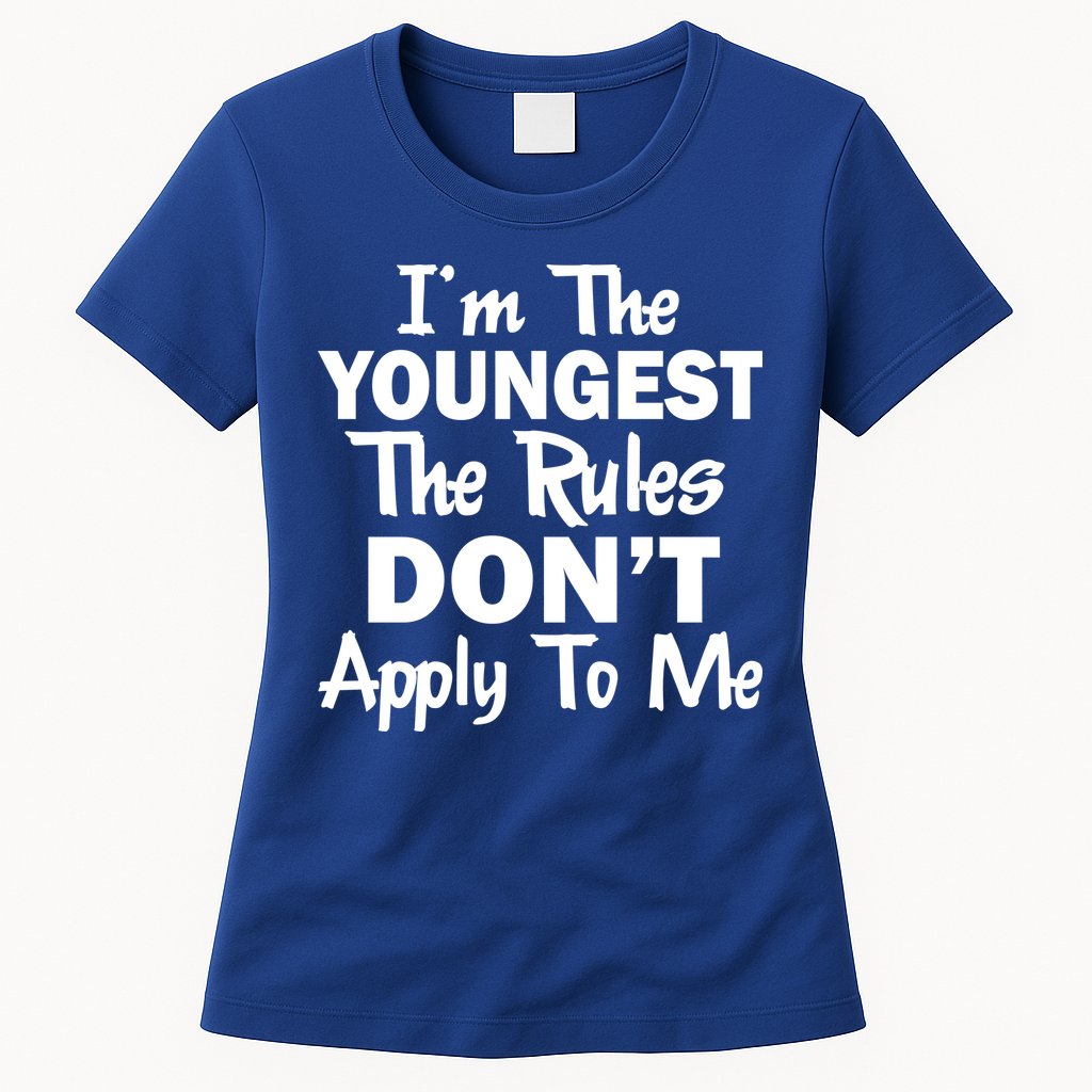 I'm the Youngest the Rules Don't Apply To Me Funny Womens T-Shirt