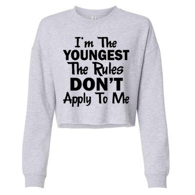 I'm the Youngest the Rules Don't Apply To Me Funny Cropped Pullover Crew