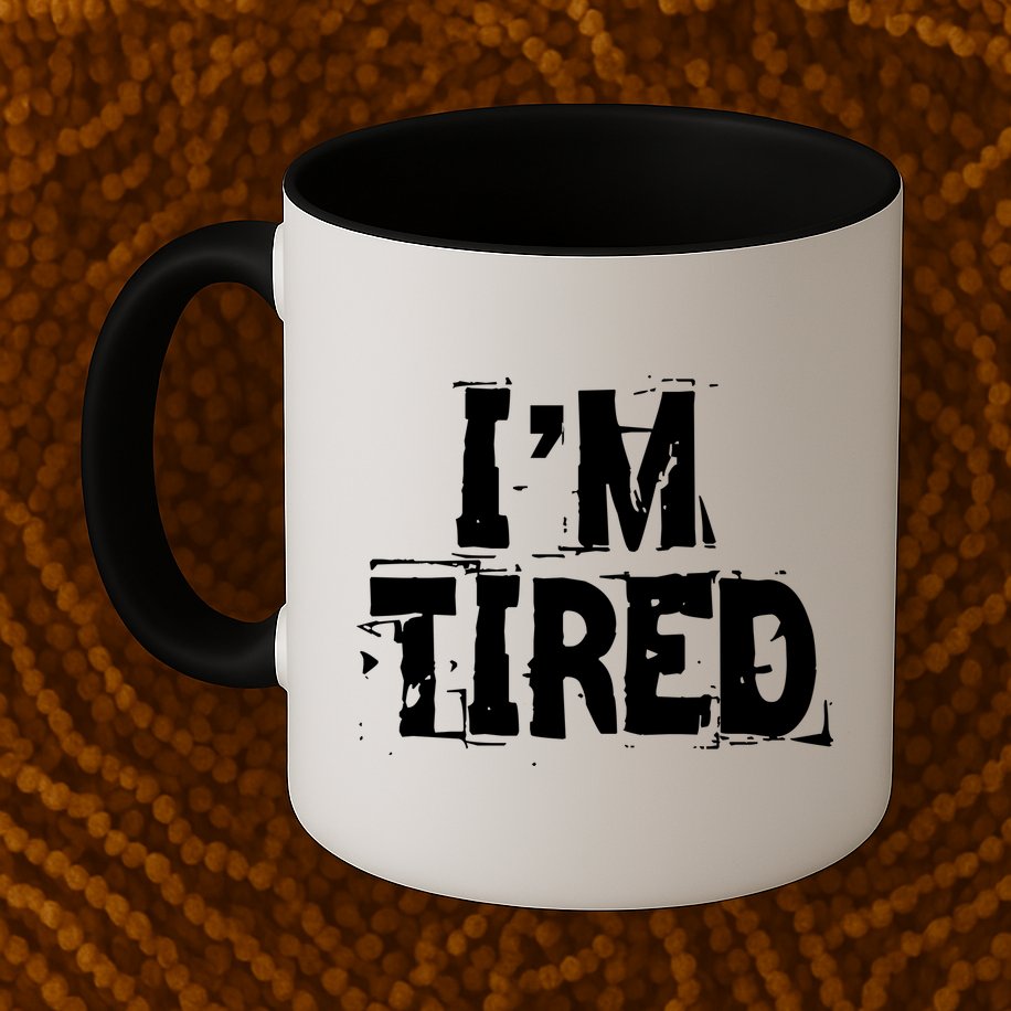 I'm Tired Mug