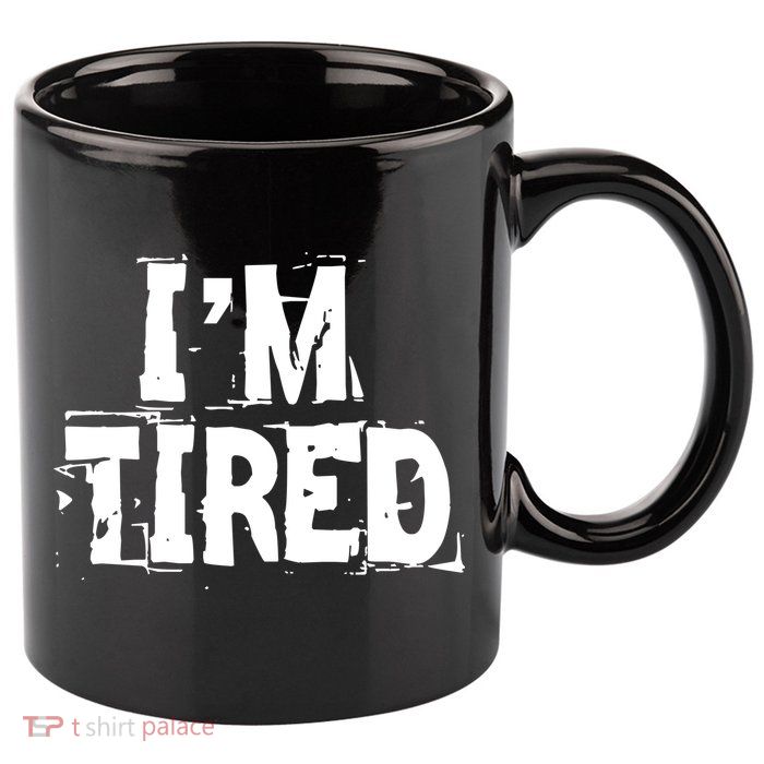I'm Tired 11oz C Handle Ceramic Mug