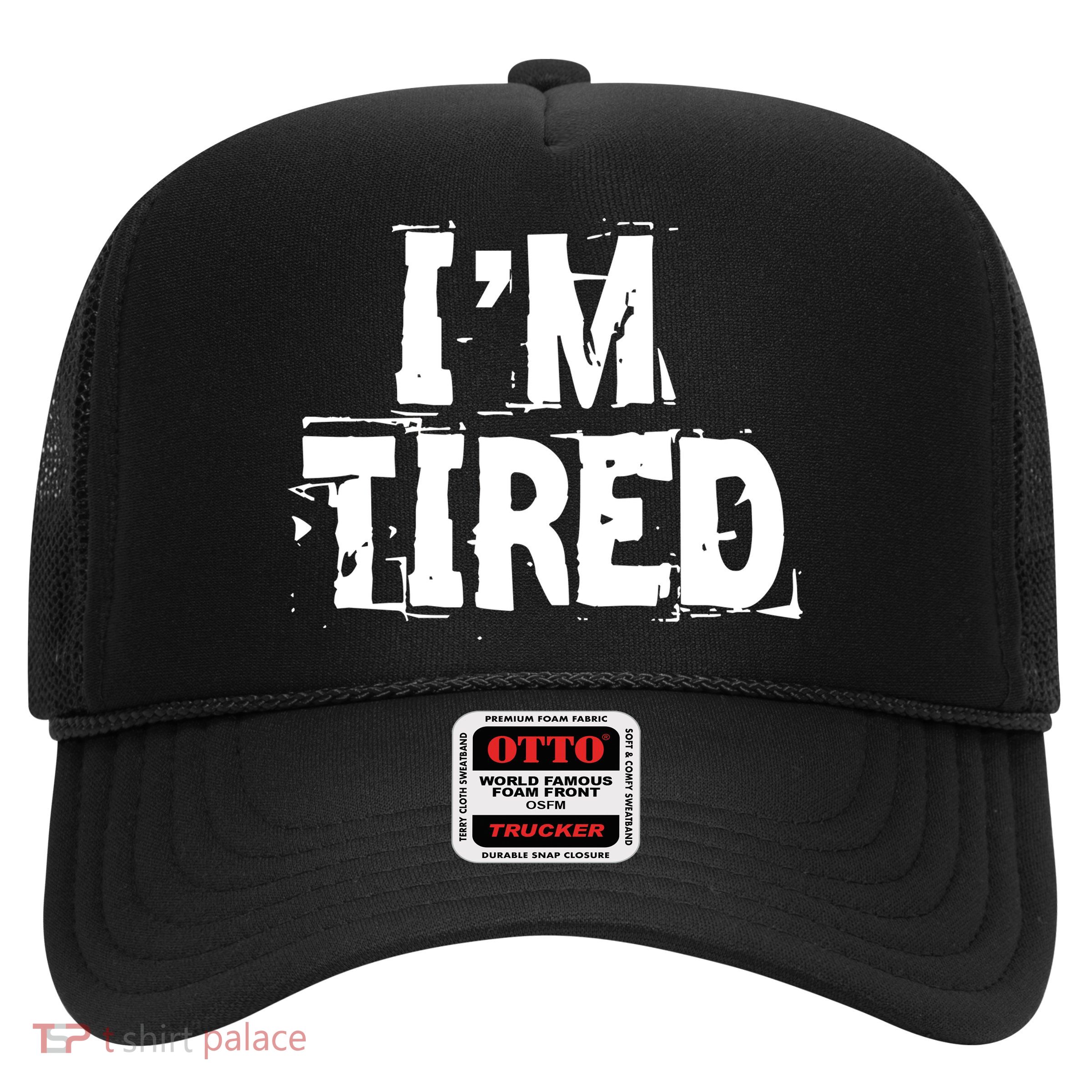 I'm Tired Trucker Hat