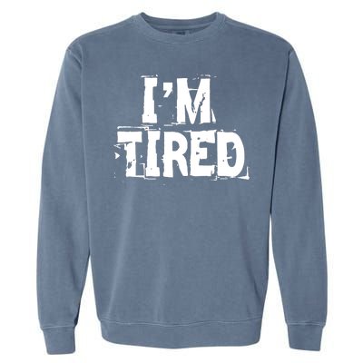 I'm Tired Garment-Dyed Sweatshirt