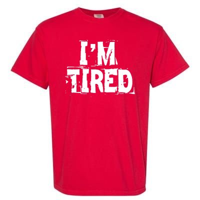 I'm Tired Garment-Dyed Heavyweight T-Shirt