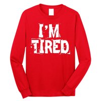 I'm Tired Long Sleeve Shirt