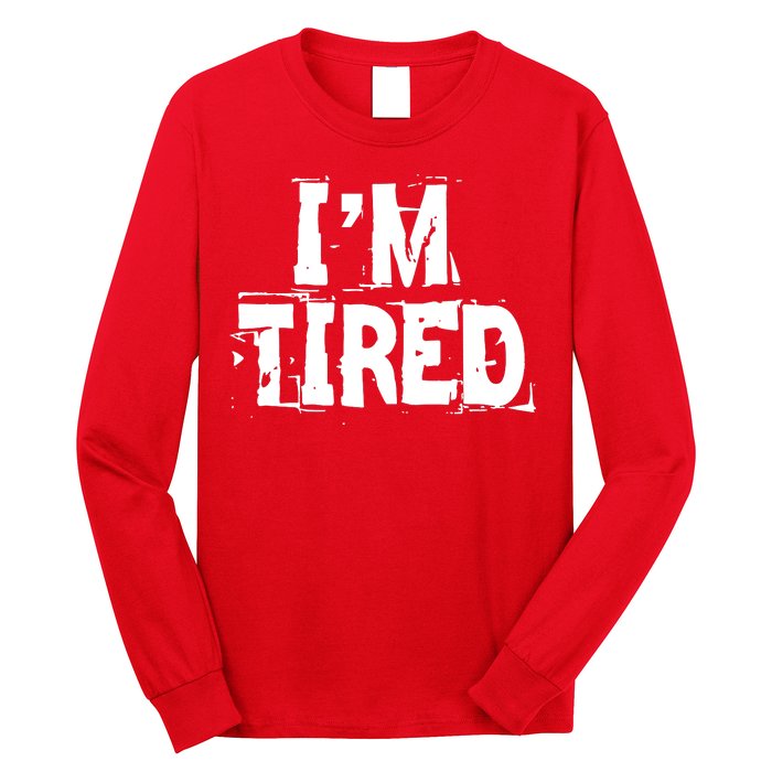 I'm Tired Long Sleeve Shirt