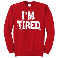 I'm Tired Sweatshirt