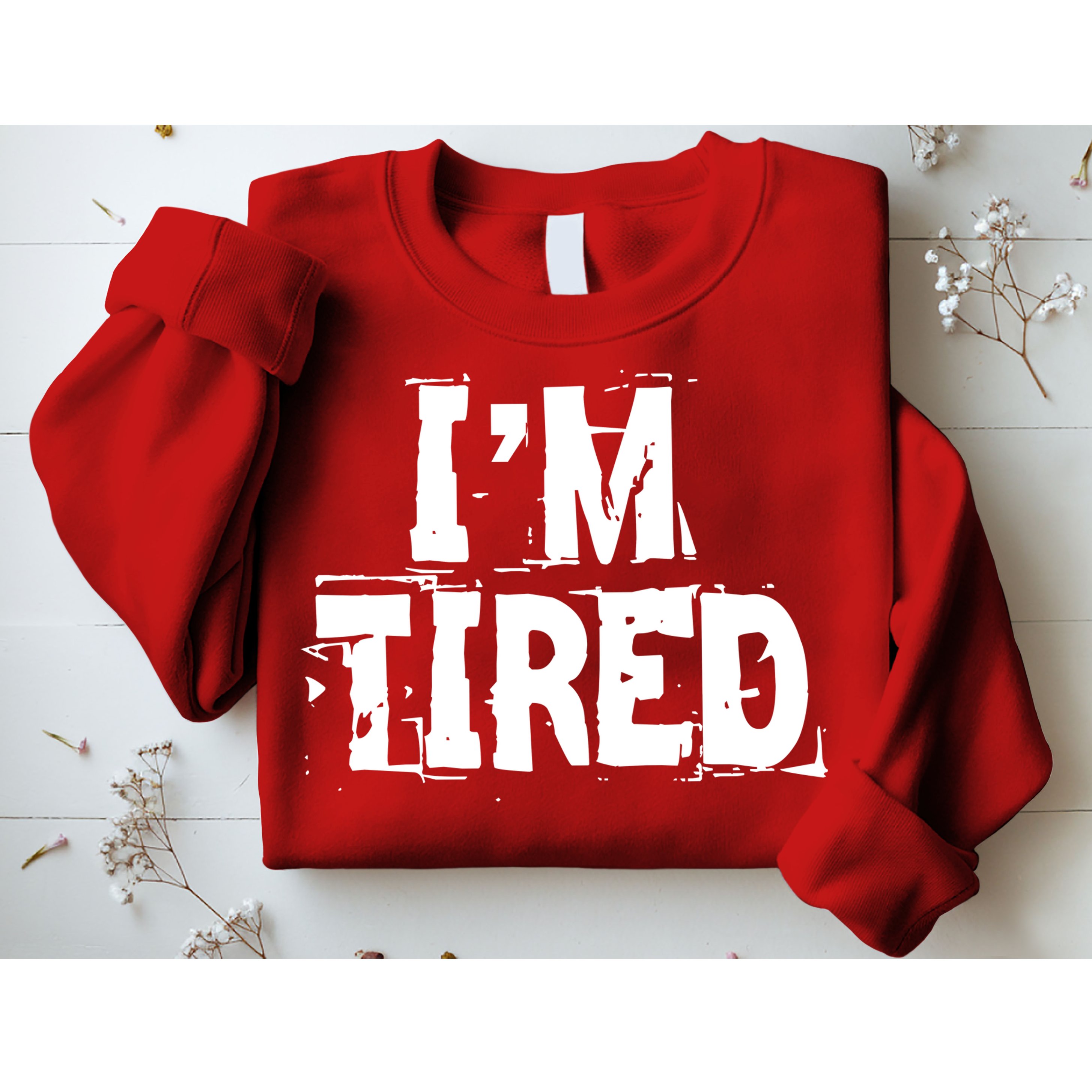 I'm Tired Sweatshirt