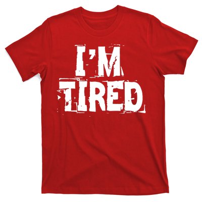 I'm Tired T-Shirt