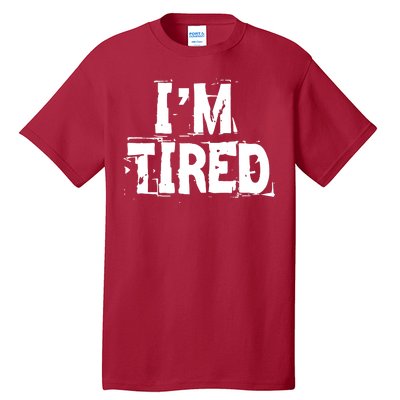 I'm Tired Tall T-Shirt