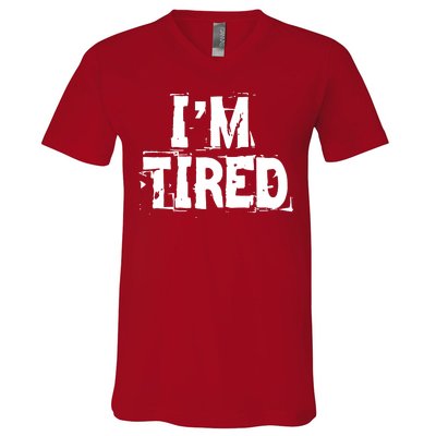 I'm Tired V-Neck T-Shirt