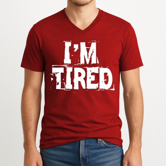 I'm Tired V-Neck T-Shirt