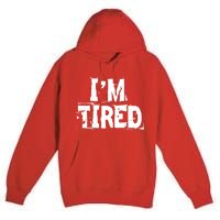 I'm Tired Premium Pullover Hoodie