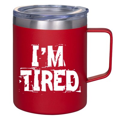 I'm Tired 12oz Stainless Steel Coffee Mug