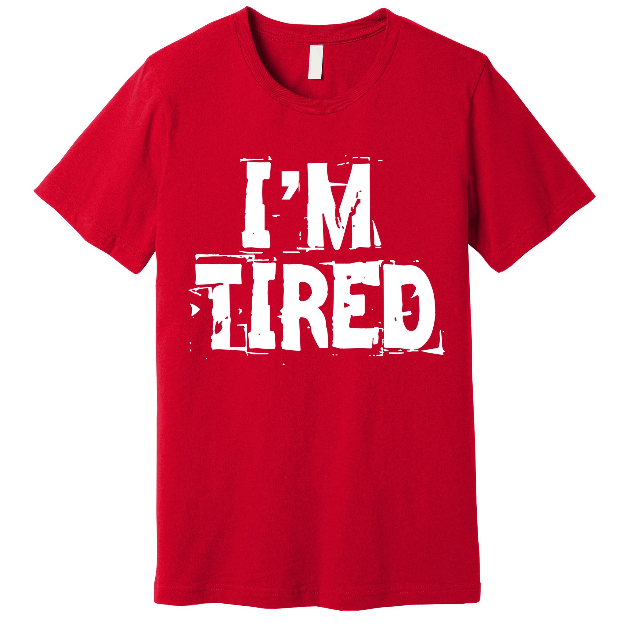 I'm Tired Premium T-Shirt