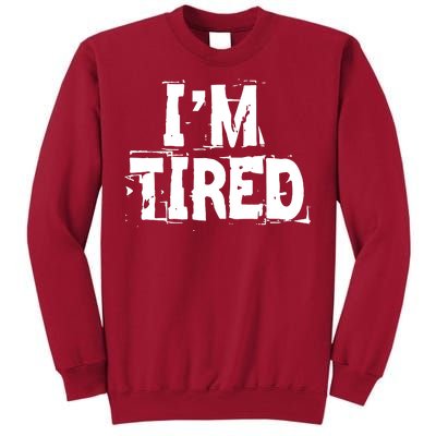 I'm Tired Tall Sweatshirt