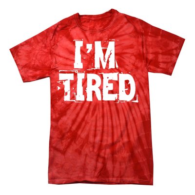 I'm Tired Tie-Dye T-Shirt