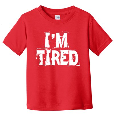 I'm Tired Toddler T-Shirt
