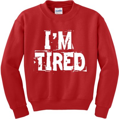 I'm Tired Kids Sweatshirt