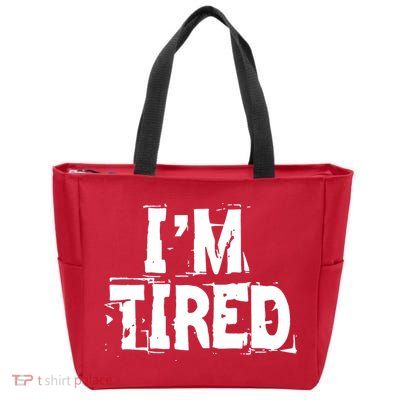 I'm Tired Zip Tote Bag