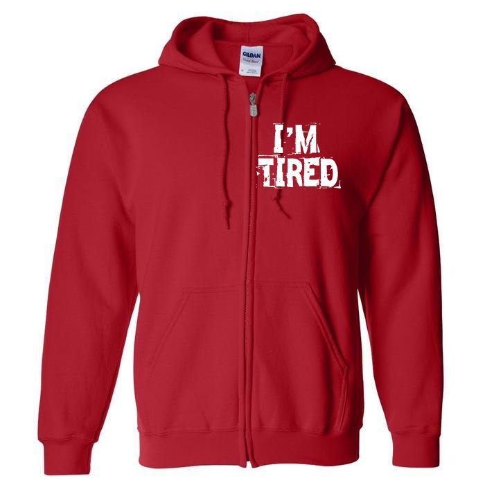 I'm Tired Full Zip Hoodie