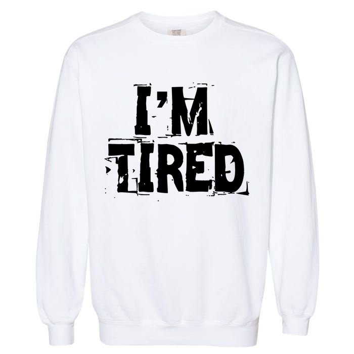 I'm Tired Garment-Dyed Sweatshirt