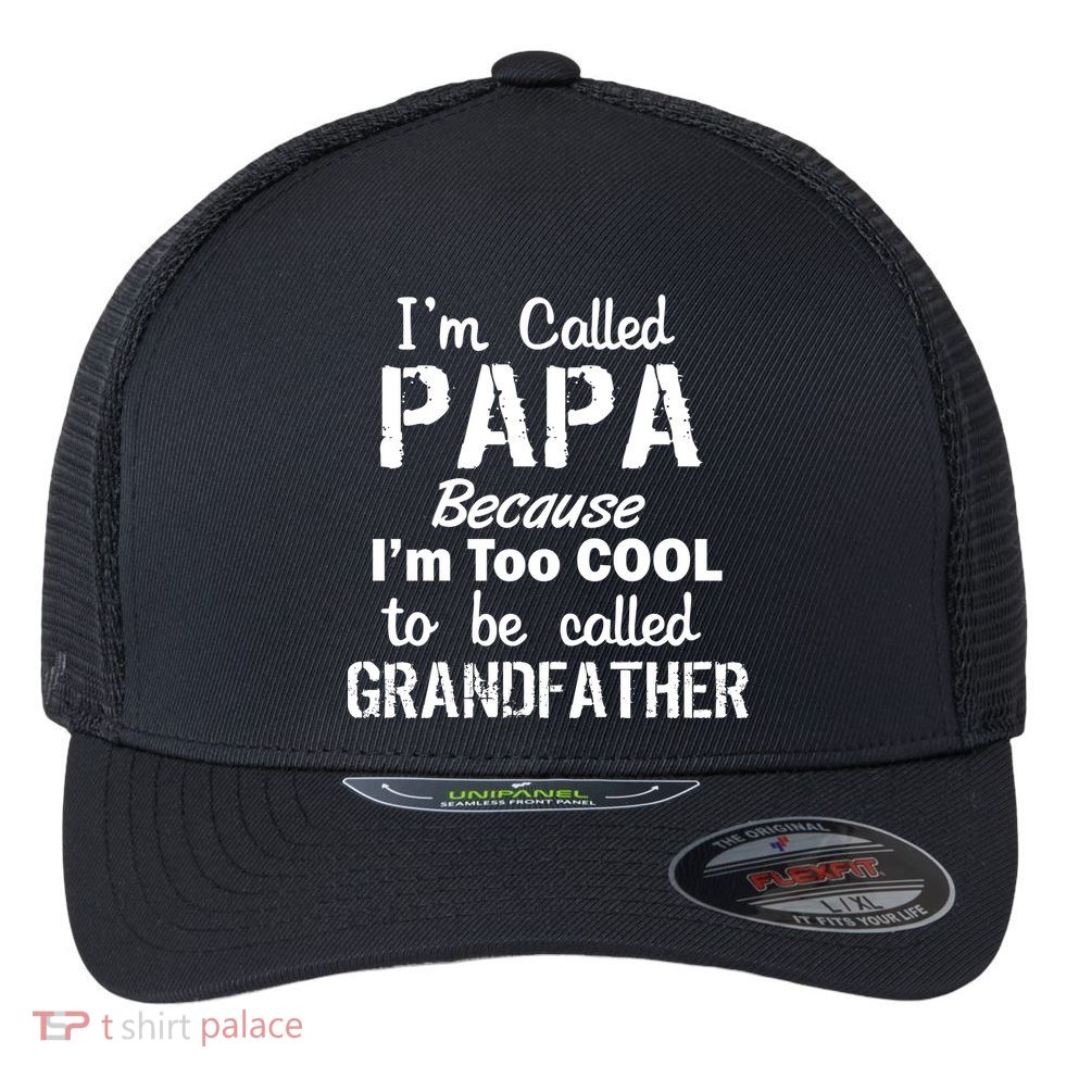 I'm Too Cool To Be Called Grandfather Papa Flexfit Unipanel Trucker Cap