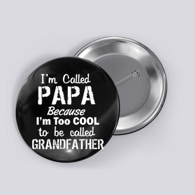 I'm Too Cool To Be Called Grandfather Papa Button