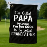I'm Too Cool To Be Called Grandfather Papa Golf Towel