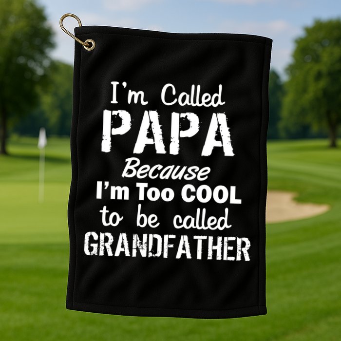 I'm Too Cool To Be Called Grandfather Papa Golf Towel