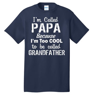 I'm Too Cool To Be Called Grandfather Papa Tall T-Shirt