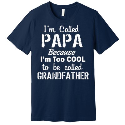 I'm Too Cool To Be Called Grandfather Papa Premium T-Shirt