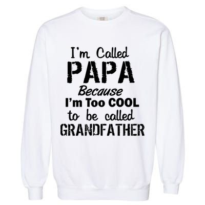 I'm Too Cool To Be Called Grandfather Papa Garment-Dyed Sweatshirt
