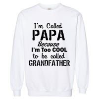 I'm Too Cool To Be Called Grandfather Papa Garment-Dyed Sweatshirt
