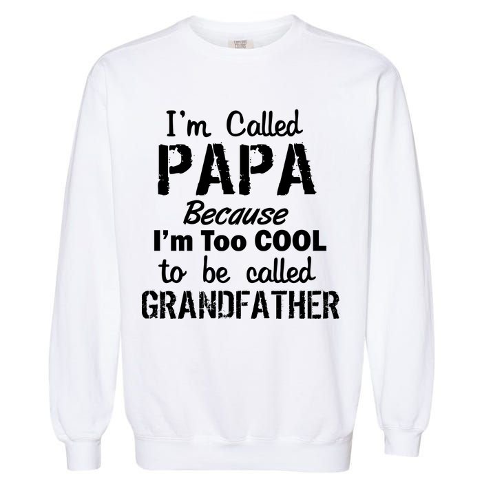 I'm Too Cool To Be Called Grandfather Papa Garment-Dyed Sweatshirt