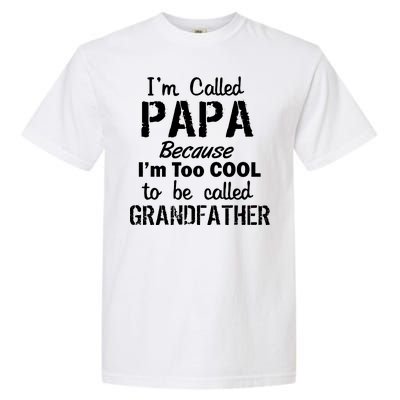 I'm Too Cool To Be Called Grandfather Papa Garment-Dyed Heavyweight T-Shirt