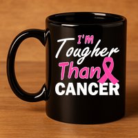 I'm Tougher Than Cancer 11oz C Handle Ceramic Mug