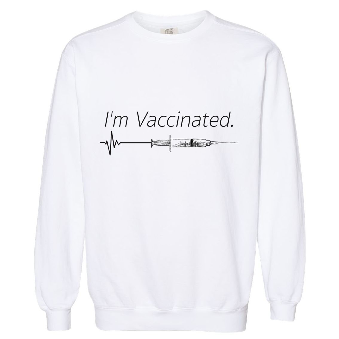 I'm Vaccinated Shot Garment-Dyed Sweatshirt