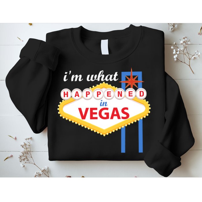 I'm what Happened in Vegas Sweatshirt