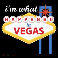 I'm what Happened in Vegas T-Shirt