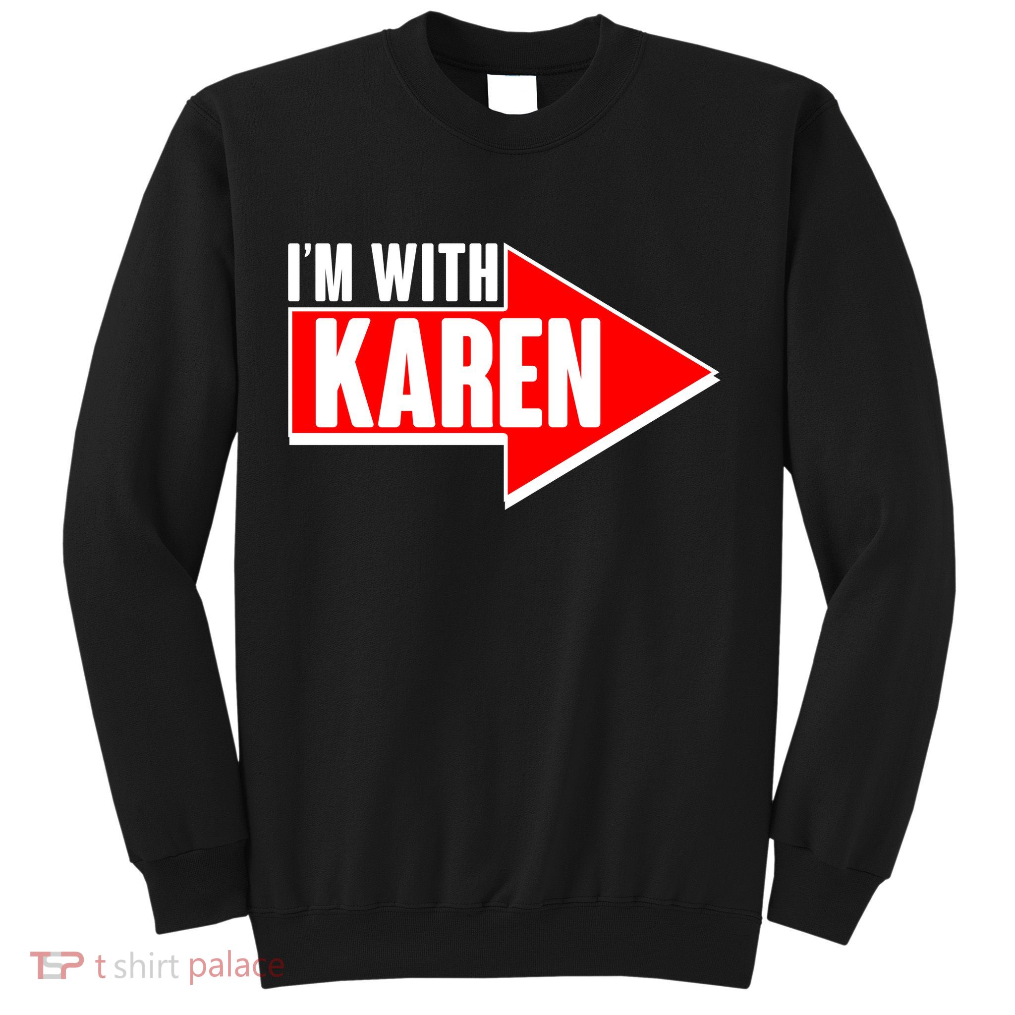 I'm With Karen Sweatshirt