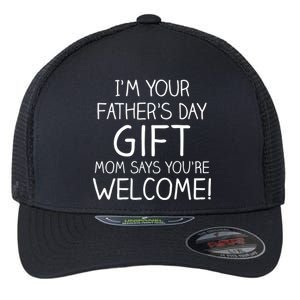 I'm Your Father's Day Gift Mom Says You're Welcome Funny Flexfit Unipanel Trucker Cap