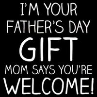 I'm Your Father's Day Gift Mom Says You're Welcome Funny Bucket Hat