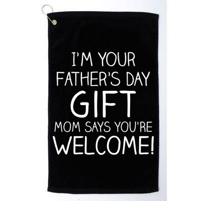 I'm Your Father's Day Gift Mom Says You're Welcome Funny Golf Towel
