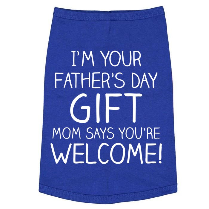 I'm Your Father's Day Gift Mom Says You're Welcome Funny Doggie Tank