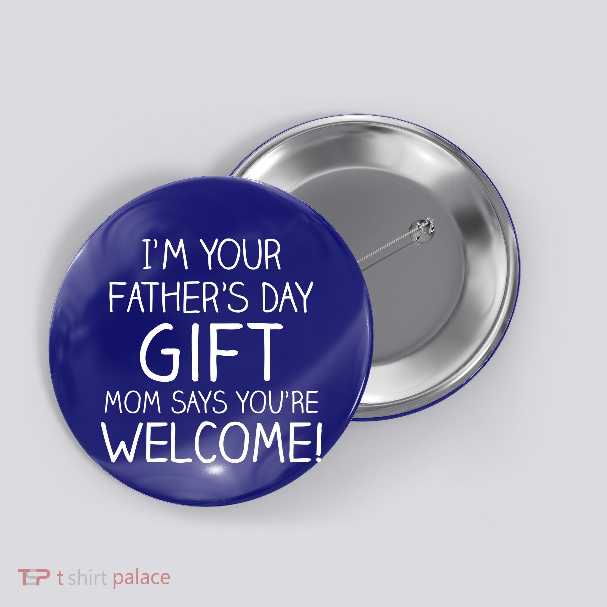 I'm Your Father's Day Gift Mom Says You're Welcome Funny Button