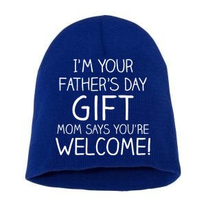 I'm Your Father's Day Gift Mom Says You're Welcome Funny Short Acrylic Beanie