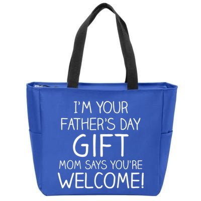I'm Your Father's Day Gift Mom Says You're Welcome Funny Zip Tote Bag