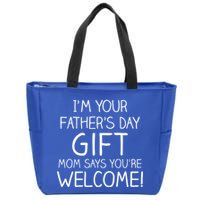 I'm Your Father's Day Gift Mom Says You're Welcome Funny Zip Tote Bag
