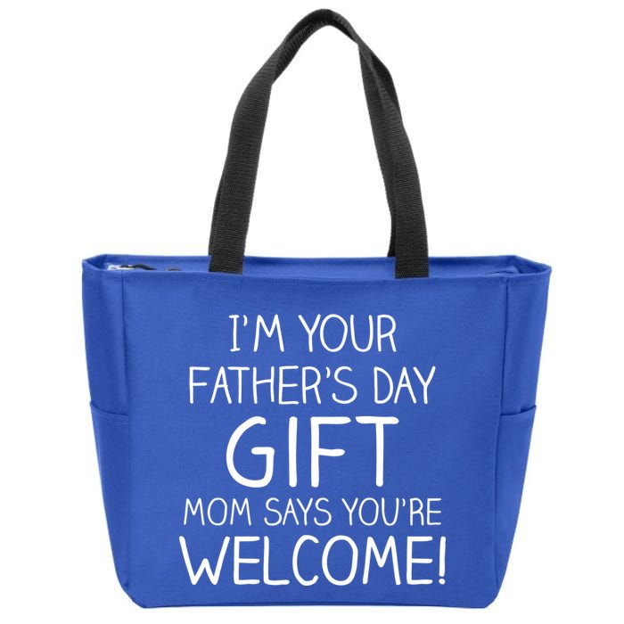 I'm Your Father's Day Gift Mom Says You're Welcome Funny Zip Tote Bag